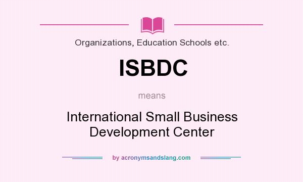 What does ISBDC mean? It stands for International Small Business Development Center