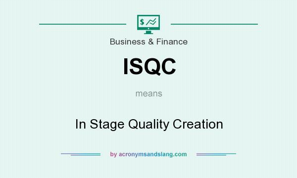 What does ISQC mean? It stands for In Stage Quality Creation