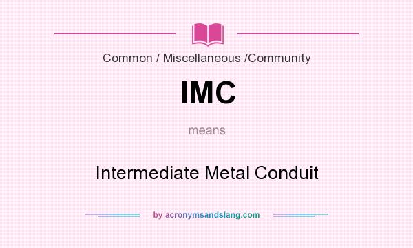 What does IMC mean? It stands for Intermediate Metal Conduit