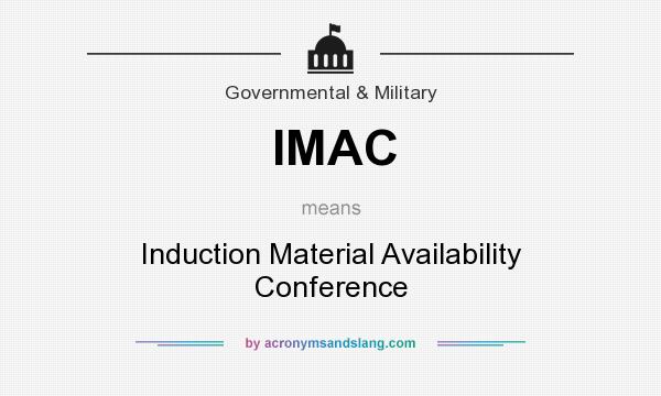 What does IMAC mean? It stands for Induction Material Availability Conference