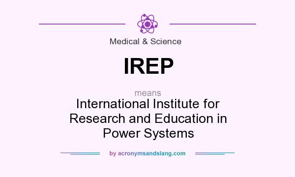 What does IREP mean? It stands for International Institute for Research and Education in Power Systems