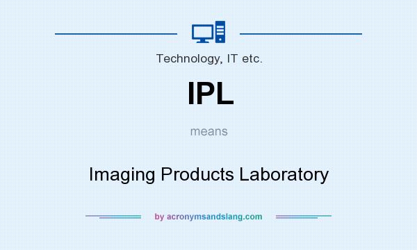 What does IPL mean? It stands for Imaging Products Laboratory