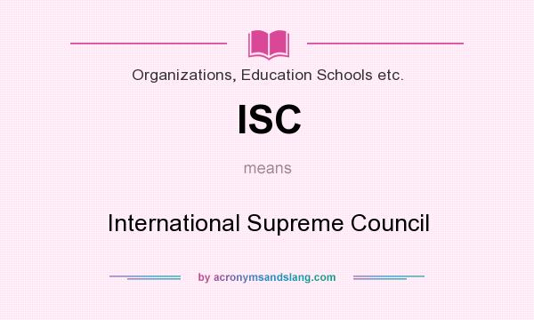 What does ISC mean? It stands for International Supreme Council