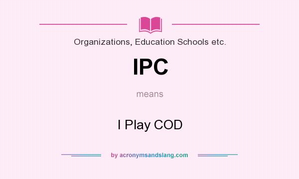 What does IPC mean? It stands for I Play COD