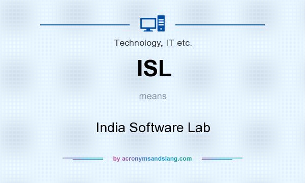 What does ISL mean? It stands for India Software Lab