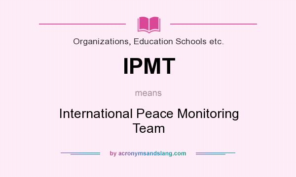 What does IPMT mean? It stands for International Peace Monitoring Team