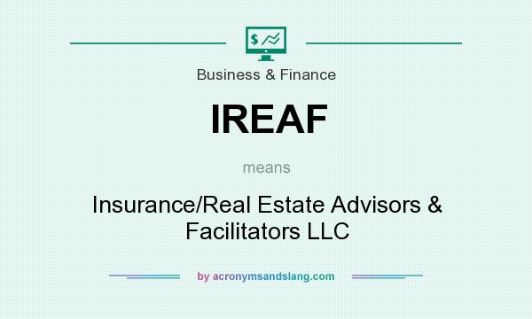 What does IREAF mean? It stands for Insurance/Real Estate Advisors & Facilitators LLC