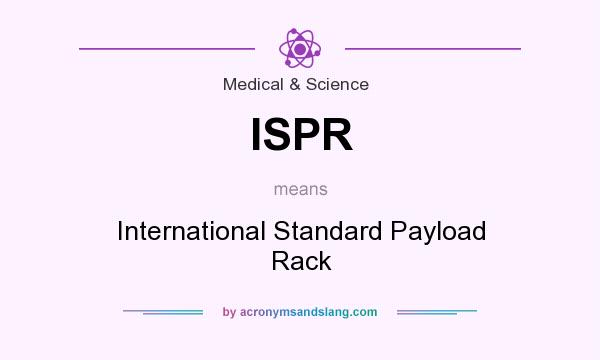 What does ISPR mean? It stands for International Standard Payload Rack