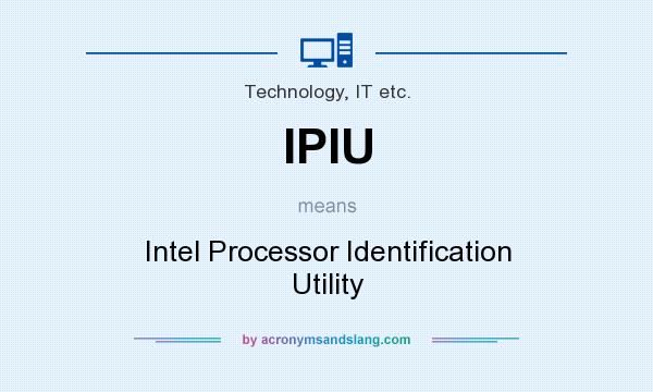 What does IPIU mean? It stands for Intel Processor Identification Utility