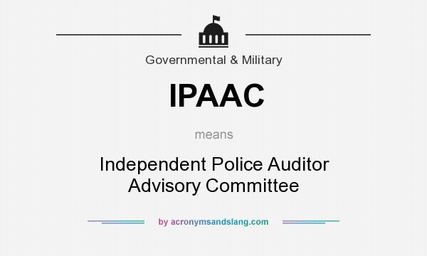 What does IPAAC mean? It stands for Independent Police Auditor Advisory Committee