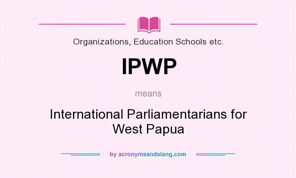 What does IPWP mean? It stands for International Parliamentarians for West Papua