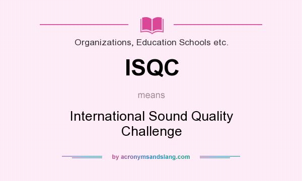 What does ISQC mean? It stands for International Sound Quality Challenge