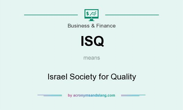 What does ISQ mean? It stands for Israel Society for Quality