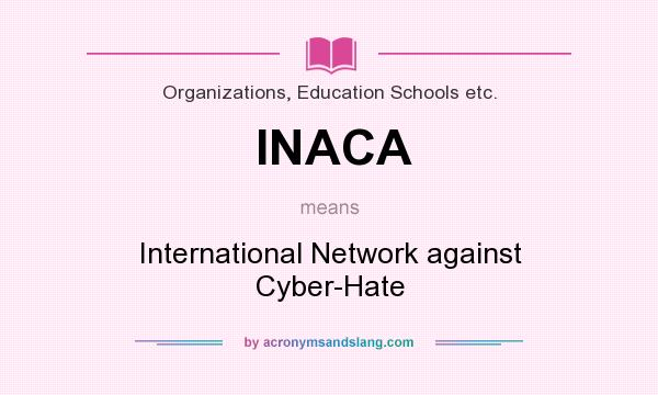 What does INACA mean? It stands for International Network against Cyber-Hate