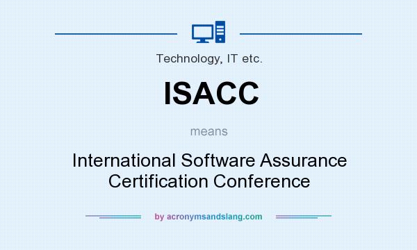 What does ISACC mean? It stands for International Software Assurance Certification Conference