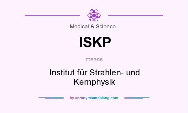 What does ISKP mean? It stands for Institut für Strahlen- und Kernphysik