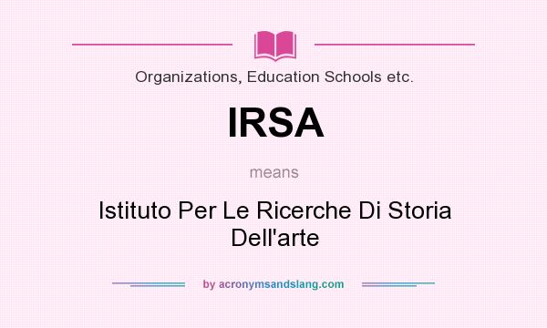 What does IRSA mean? It stands for Istituto Per Le Ricerche Di Storia Dell`arte