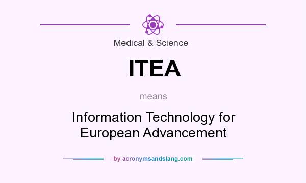 What does ITEA mean? It stands for Information Technology for European Advancement