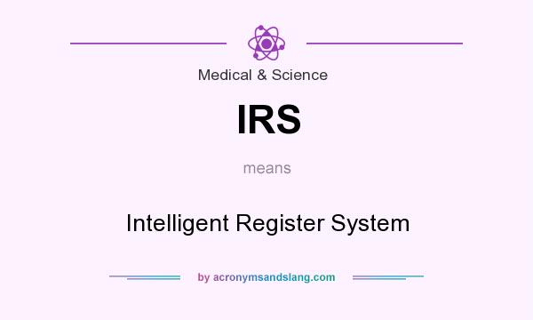 What does IRS mean? It stands for Intelligent Register System