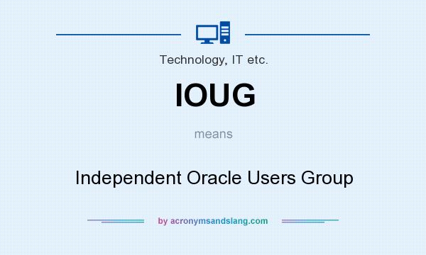 What does IOUG mean? It stands for Independent Oracle Users Group