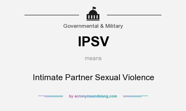 What does IPSV mean? It stands for Intimate Partner Sexual Violence