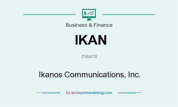What does IKAN mean? It stands for Ikanos Communications, Inc.