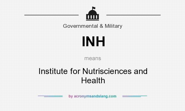 What does INH mean? It stands for Institute for Nutrisciences and Health