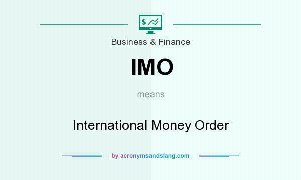 What does IMO mean? It stands for International Money Order