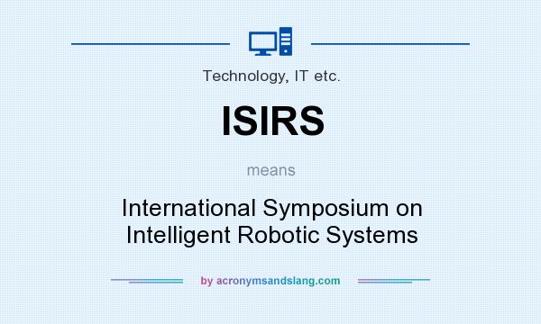 What does ISIRS mean? It stands for International Symposium on Intelligent Robotic Systems