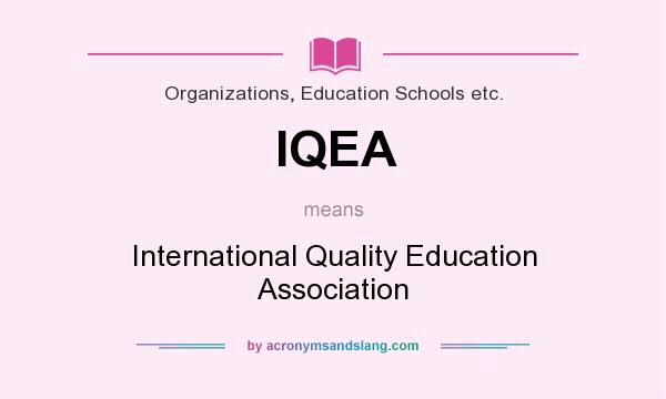 What does IQEA mean? It stands for International Quality Education Association