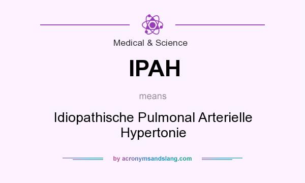 What does IPAH mean? It stands for Idiopathische Pulmonal Arterielle Hypertonie