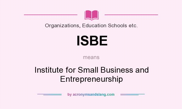 What does ISBE mean? It stands for Institute for Small Business and Entrepreneurship