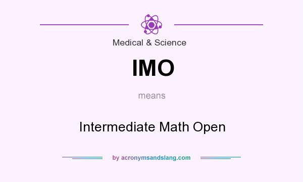 What does IMO mean? It stands for Intermediate Math Open