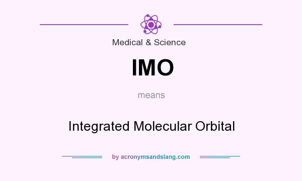 What does IMO mean? It stands for Integrated Molecular Orbital