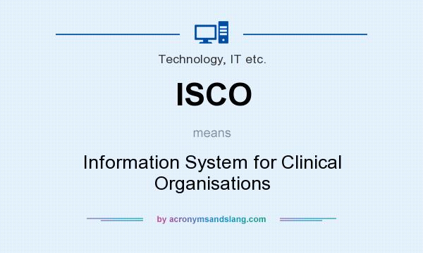What does ISCO mean? It stands for Information System for Clinical Organisations