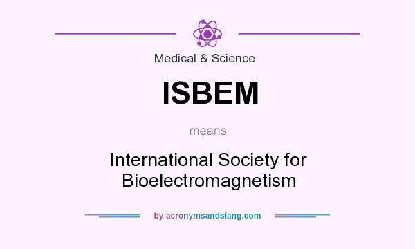 What does ISBEM mean? It stands for International Society for Bioelectromagnetism