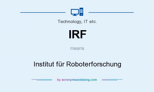 What does IRF mean? It stands for Institut für Roboterforschung