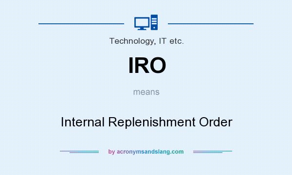 What does IRO mean? It stands for Internal Replenishment Order