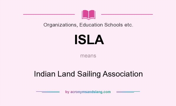 What does ISLA mean? It stands for Indian Land Sailing Association
