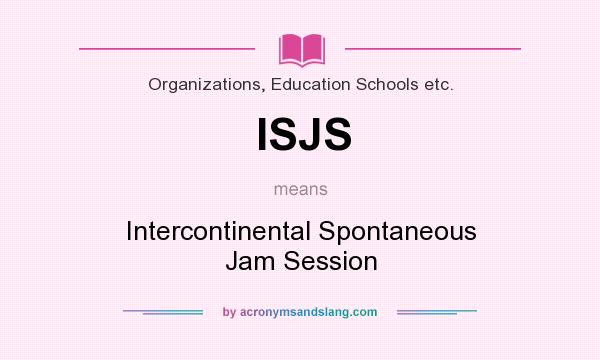 What does ISJS mean? It stands for Intercontinental Spontaneous Jam Session