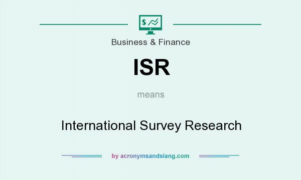 What does ISR mean? It stands for International Survey Research