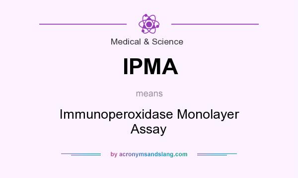 What does IPMA mean? It stands for Immunoperoxidase Monolayer Assay