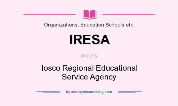 What does IRESA mean? It stands for Iosco Regional Educational Service Agency