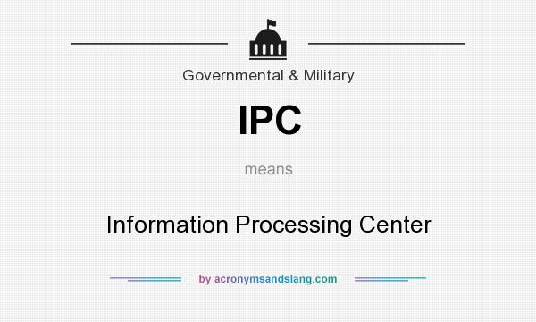 What does IPC mean? It stands for Information Processing Center