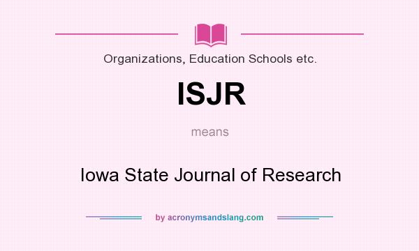 What does ISJR mean? It stands for Iowa State Journal of Research