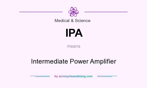What does IPA mean? It stands for Intermediate Power Amplifier
