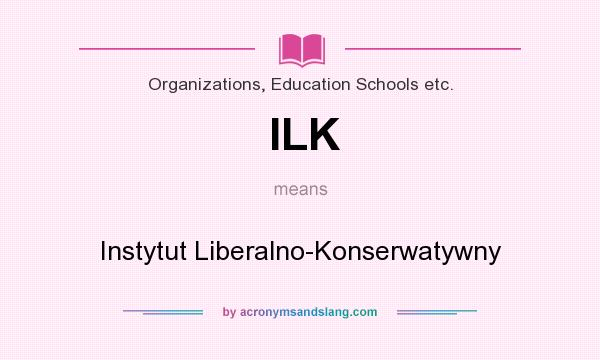 What does ILK mean? It stands for Instytut Liberalno-Konserwatywny