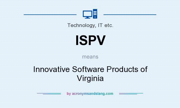What does ISPV mean? It stands for Innovative Software Products of Virginia