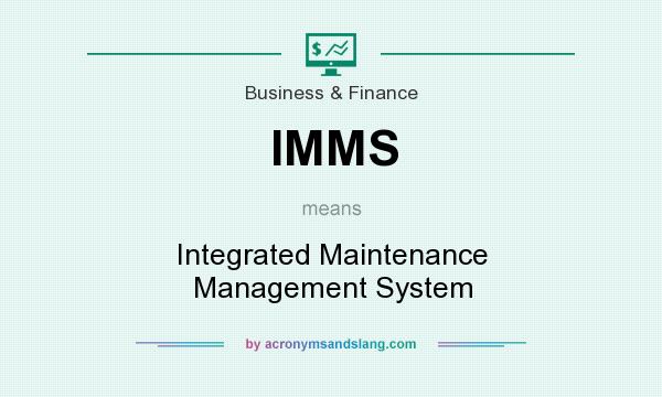 What does IMMS mean? It stands for Integrated Maintenance Management System