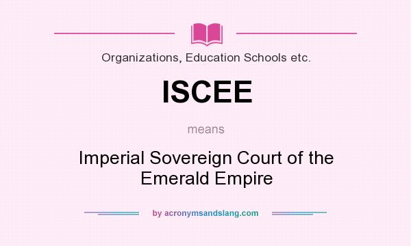 What does ISCEE mean? It stands for Imperial Sovereign Court of the Emerald Empire